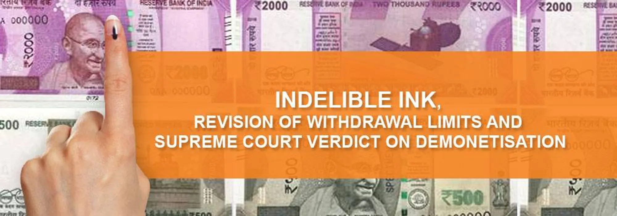 Indelible Ink, Revision of Withdrawal Limits and Supreme Court Verdict on Demonetisation