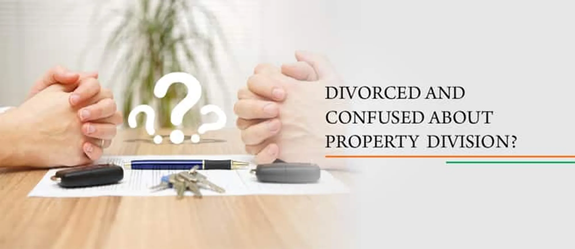 Divorced and Confused about Property division?