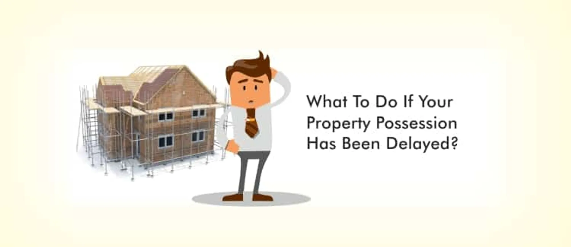 What To Do If Your Property Possession Has Been Delayed