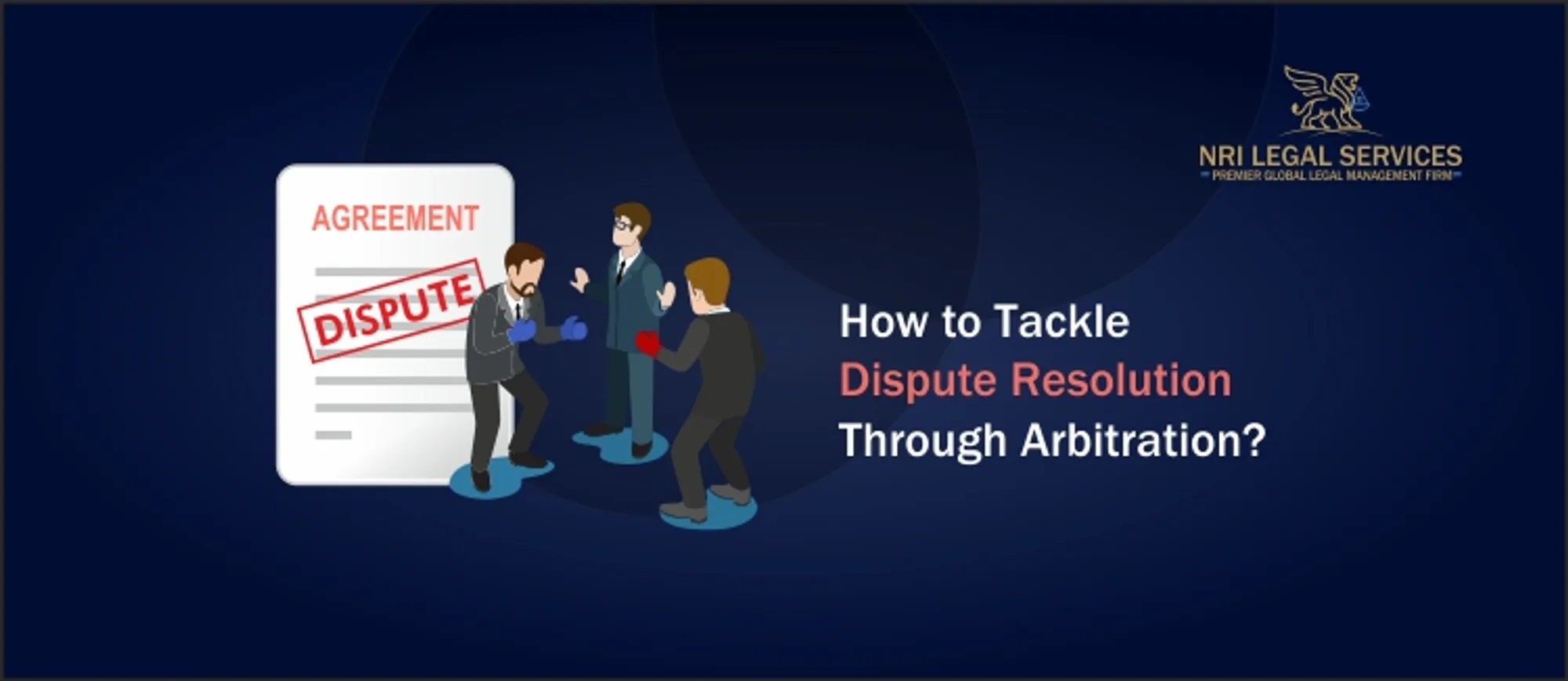 How to tackle dispute resolution through Arbitration