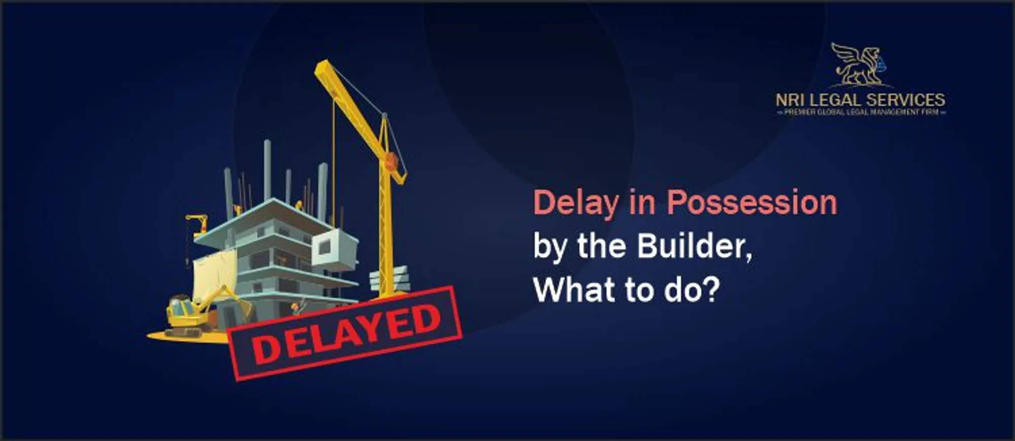 Delay in Possession by the Builder, What to do?